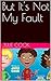 But It's Not My Fault by Julie   Cook