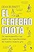 El Cerebro Idiota