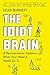 The Idiot Brain: A Neuroscientist Explains What Your Head Is Really Up To
