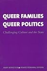 Queer Families, Queer Politics: Challenging Culture and the State Queer Families, Queer Politics: Challenging Culture and the State