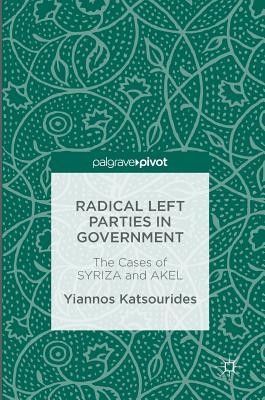 Radical Left Parties in Government: The Cases of SYRIZA and AKEL (Hardcover)