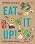 Eat It Up!: 150 Recipes to Use Every Bit and Enjoy Every Bite of the Food You Buy