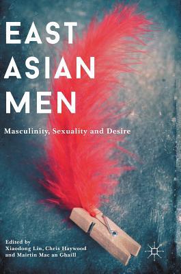 East Asian Men: Masculinity, Sexuality and Desire (Hardcover)