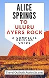 Alice Springs to Uluru/Ayers-Rock Driving Guide Alice Springs to Uluru/Ayers-Rock Driving Guide