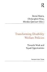 Transforming Disability Welfare Policies: Towards Work and Equal Opportunities (Public Policy and Social Welfare) Transforming Disability Welfare Policies: Towards Work and Equal Opportunities (Public Policy and Social Welfare)