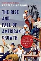 The Rise and Fall of American Growth: The U.S. Standard of Living Since the Civil War