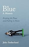 Book cover for Blue: A Memoir – Keeping the Peace and Falling to Pieces