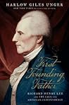 First Founding Father: Richard Henry Lee and the Call to Independence