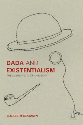 Dada and Existentialism: The Authenticity of Ambiguity (Hardcover)