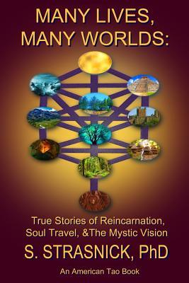 Many Lives, Many Worlds: True Stories of Reincarnation, Soul Travel, & The Mystic Vision (American Tao)