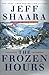 The Frozen Hours by Jeff Shaara The Frozen Hours by Jeff Shaara