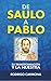 De Saulo a Pablo: Su transformación y la nuestra (Spanish Edition)