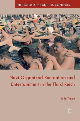 Nazi-Organized Recreation and Entertainment in the Third Reich (The Holocaust and its Contexts)