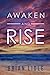 Awaken and Rise by Brian J Lidle