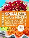 Friendly spiralizer for your health.Cookbook: 25 original recipes for each vegetable fans.
