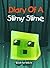Diary of a Slimy Slime by Aurora Lee