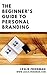 The Beginner's Guide to Personal Branding
