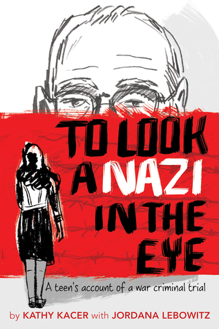 To Look a Nazi in the Eye: A teen's account of a war criminal trial
