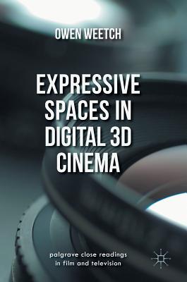 Expressive Spaces in Digital 3D Cinema (Palgrave Close Readings in Film and Television)
