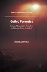 Gothic Forensics: Criminal Investigative Procedure in Victorian Horror & Mystery (Semiotics and Popular Culture) Gothic Forensics: Criminal Investigative Procedure in Victorian Horror & Mystery (Semiotics and Popular Culture)
