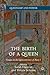 The Birth of a Queen: Essays on the Quincentenary of Mary I (Queenship and Power)