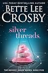 Silver Threads by Bette Lee Crosby Silver Threads by Bette Lee Crosby