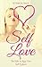 Self-Love: The Path to Raise Your Self-Esteem (Love Yourself, Self-Esteem, Personal Development, Self-Confidence, Sef acceptance)