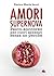 Amori Supernova. Psico-soccorso per cuori spezzati senza un perché (Italian Edition)