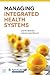 Managing Integrated Health Systems: .