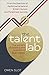 The Talent Lab: The secret to finding, creating and sustaining success