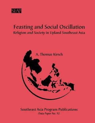 Feasting and Social Oscillation: A Working Paper on Religion and Society in Upland Southeast Asia (No. 92)