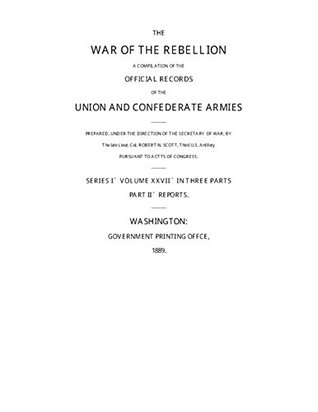 War of the Rebellion: The Official Records of the Union and Confederate Armies and Navies: Series 1 – Volume 27 (Part II) Gettysburg - Reports: Official Records: Gettysburg: Volume II