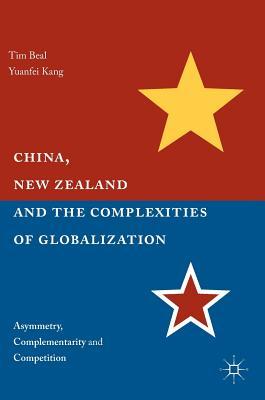 China, New Zealand, and the Complexities of Globalization: Asymmetry, Complementarity, and Competition