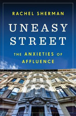 Uneasy Street: The Anxieties of Affluence (Hardcover)