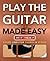 Play Guitar Made Easy: Acoustic, Rock, Folk, Jazz & Blues (Music Made Easy)
