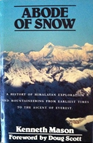 Abode of Snow: A History of Himalayan Exploration and Mountaineering from Earliest Times to the Ascent of Everest (Hardcover)