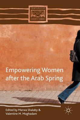 Empowering Women after the Arab Spring (Comparative Feminist Studies)