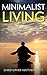 Minimalist Living: Minimalism - How to Buy Less, Organize Better, Live a Simple Happy Life (Happiness, Reduce Stress, Declutter Your Home, Frugality, Saving Money)