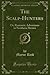 The Scalp-Hunters (Classic Reprint): Or, Romantic Adventures in Northern Mexico