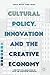 Cultural Policy, Innovation and the Creative Economy: Creative Collaborations in Arts and Humanities Research