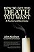 How to Get the Death You Want by John    Abraham