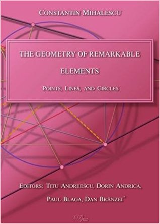 The Geometry of Remarkable Elements: Points, Lines and Circles (Hardcover)