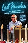 Leo Fender: The Quiet Giant Heard Around the World Leo Fender: The Quiet Giant Heard Around the World