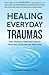 Healing Everyday Traumas: F...