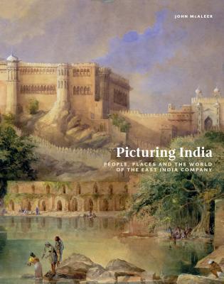 Picturing India: People, Places, and the World of the East India Company (Hardcover)