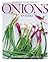 Onions Etcetera: The Essential Allium Cookbook - More Than 150 Recipes for Leeks, Scallions, Garlic, Shallots, Ramps, Chives and Every Sort of Onion