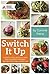 Switch It Up: A Fresh Take on Quick and Easy Diabetes-Friendly Recipes for a Balanced Life