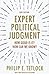 Expert Political Judgment: How Good Is It? How Can We Know? - New Edition