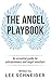 The Angel Playbook: An Essential Guide for Entrepreneurs and Angel Investors