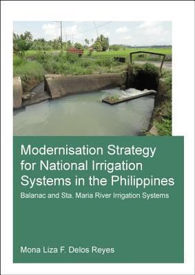 Modernisation Strategy for National Irrigation Systems in the Philippines (IHE Delft PhD Thesis Series)